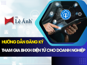Hướng Dẫn Đăng Ký Tham Gia BHXH Điện Tử Cho Doanh Nghiệp
