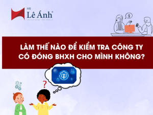 Làm Thế Nào Để Kiểm Tra Công Ty Có Đóng BHXH Cho Mình Không?