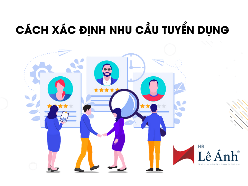 Cách Xác Định Nhu Cầu Tuyển Dụng Chính Xác Nhất