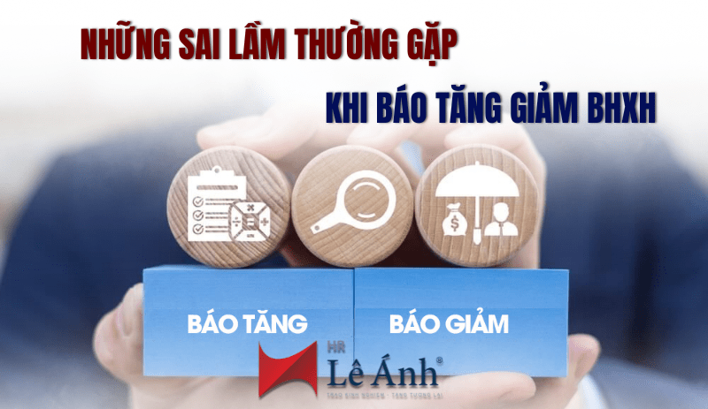 Những sai lầm thường gặp khi báo tăng giảm BHXH