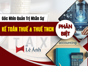 Phân Biệt Kế Toán Thuế & Thuế TNCN: Góc Nhìn Quản Trị Nhân Sự