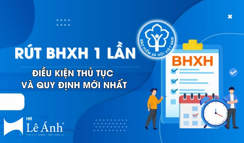 Rút BHXH 1 Lần Điều Kiện Thủ Tục và Quy Định Mới Nhất