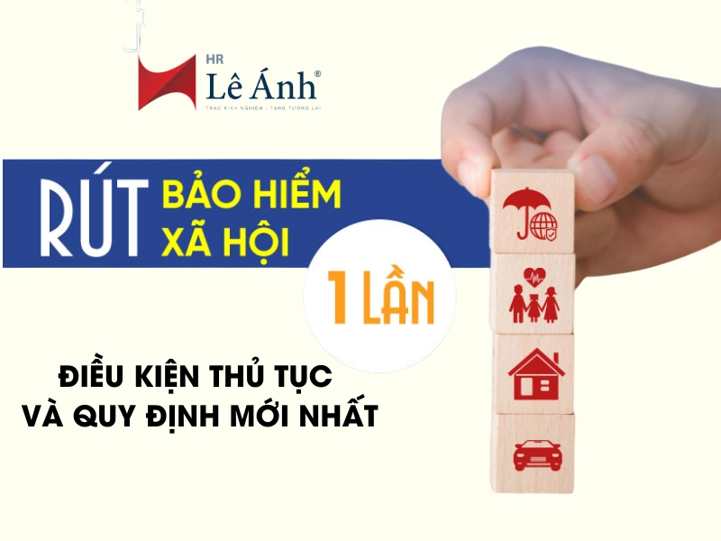 Rút BHXH 1 Lần Điều Kiện Thủ Tục và Quy Định Mới Nhất