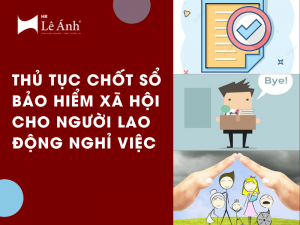 thủ tục chốt sổ bhxh cho người lao động nghỉ việc