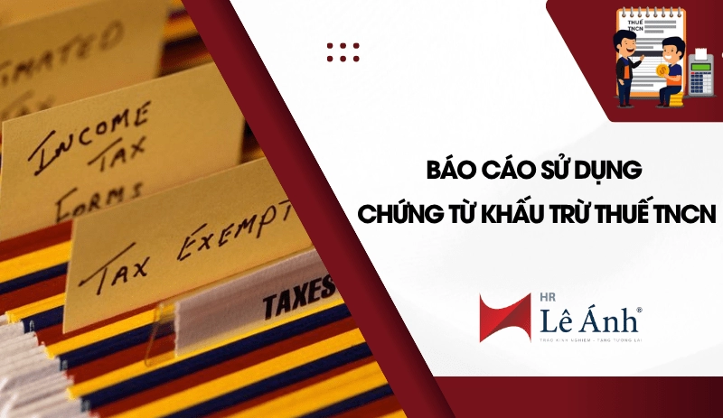 Báo Cáo Sử Dụng Chứng Từ Khấu Trừ Thuế TNCN