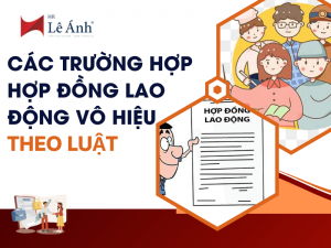 Các Trường Hợp Hợp Đồng Lao Động Vô Hiệu Theo Luật