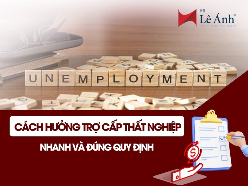 Cách Hưởng Trợ Cấp Thất Nghiệp Nhanh Và Đúng Quy Định