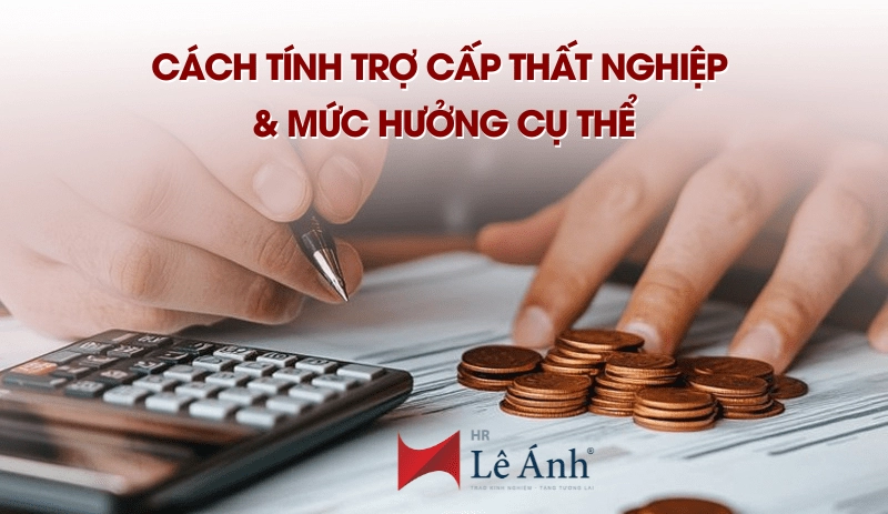 Cách tính trợ cấp thất nghiệp & mức hưởng cụ thể