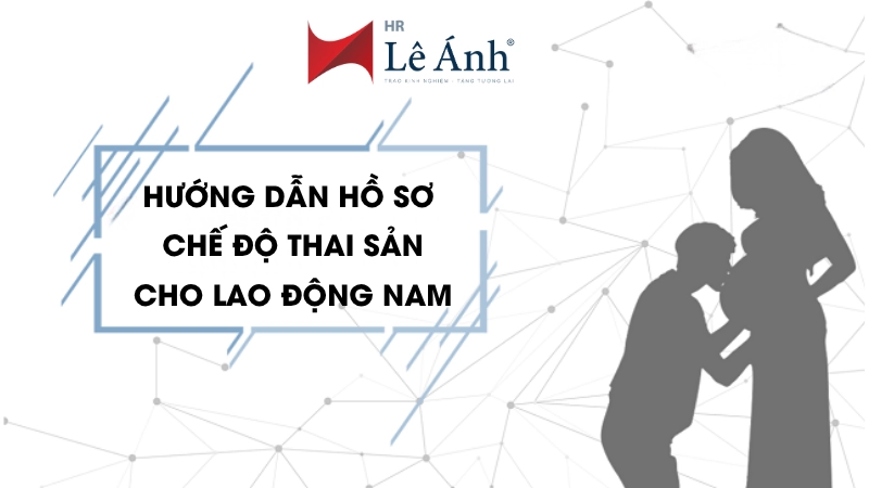 Hướng Dẫn Hồ Sơ Chế Độ Thai Sản Cho Lao Động Nam