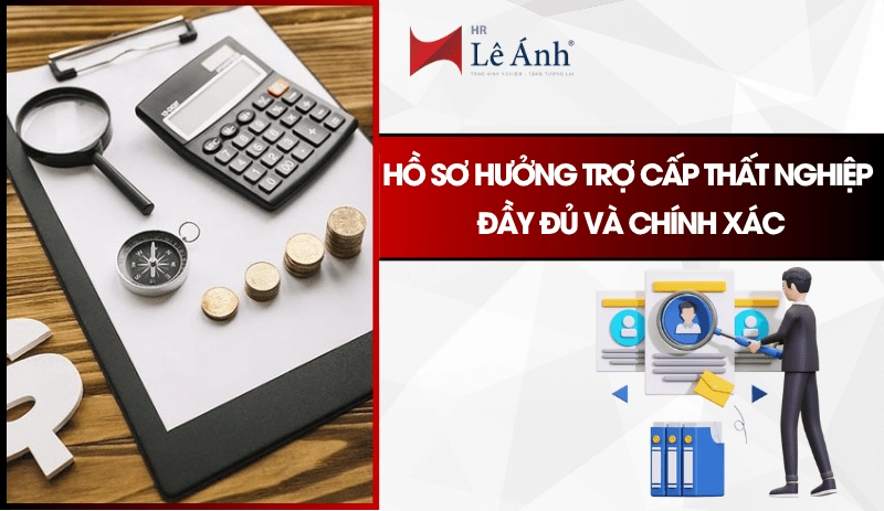 Hồ sơ hưởng trợ cấp thất nghiệp đầy đủ và chính xác
