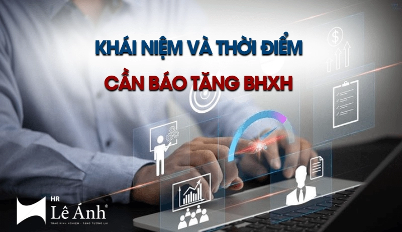 Khái niệm và thời điểm cần báo tăng BHXH