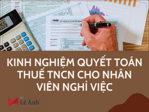 Kinh nghiệm quyết toán thuế TNCN cho nhân viên nghỉ việc