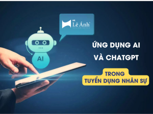 Cách Ứng Dụng AI Và ChatGPT Trong Tuyển Dụng Nhân Sự