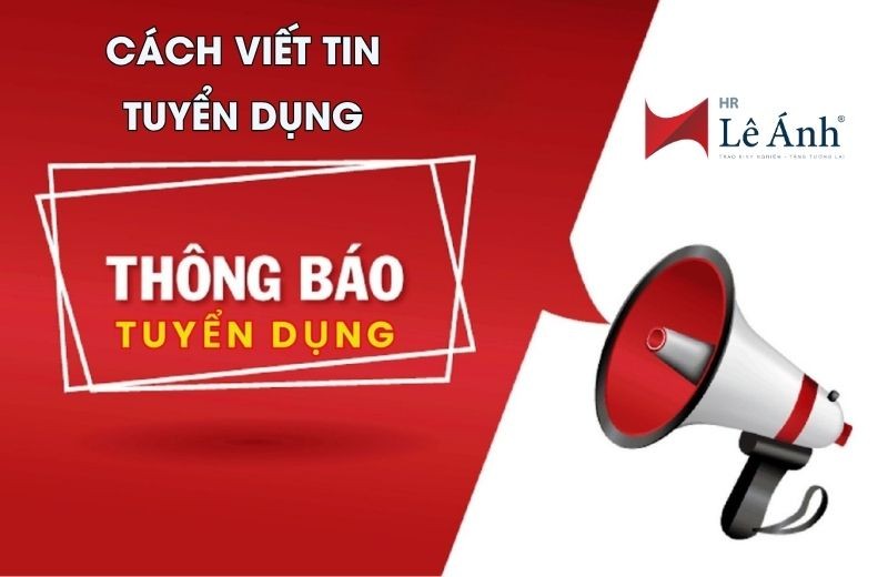 Cách Viết Tin Tuyển Dụng Hấp Dẫn Người Ứng Tuyển