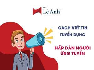 Cách Viết Tin Tuyển Dụng Hấp Dẫn Người Ứng Tuyển