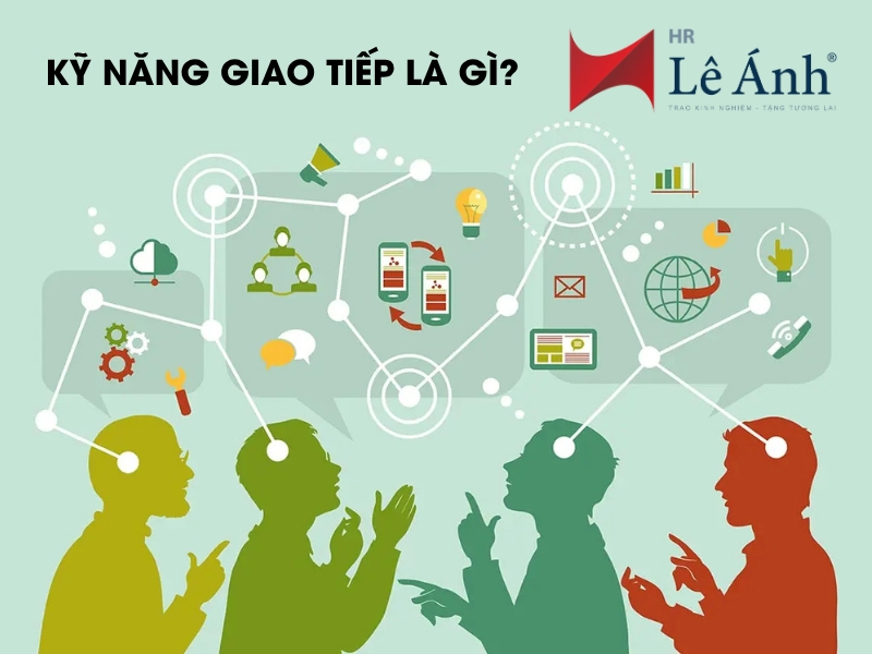 Kỹ Năng Giao Tiếp Là Gì? Tầm Quan Trọng Trong Công Việc