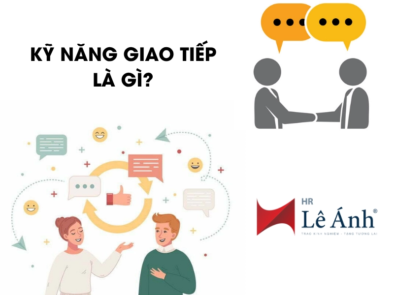 Kỹ Năng Giao Tiếp Là Gì? Tầm Quan Trọng Trong Công Việc