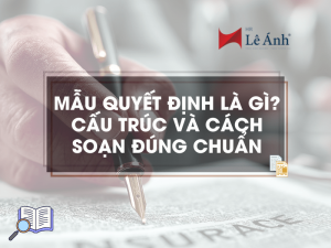 Mẫu Quyết Định Là Gì? Cấu Trúc Và Cách Soạn Đúng Chuẩn