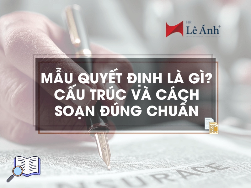 Mẫu Quyết Định Là Gì? Cấu Trúc Và Cách Soạn Đúng Chuẩn