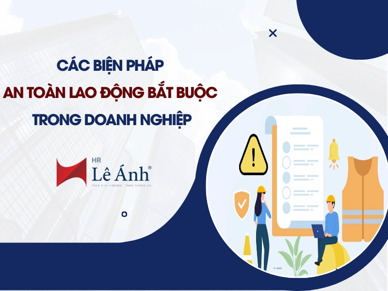 Các Biện Pháp An Toàn Lao Động Bắt Buộc Trong Doanh Nghiệp