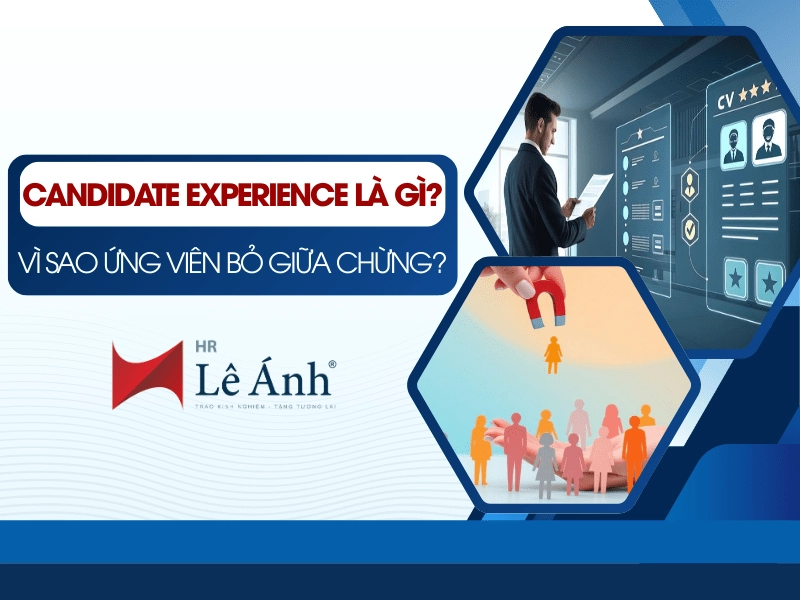 Candidate Experience là gì Vì sao ứng viên bỏ giữa chừng