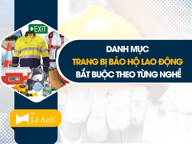 Danh Mục Trang Bị Bảo Hộ Lao Động Bắt Buộc Theo Từng Nghề