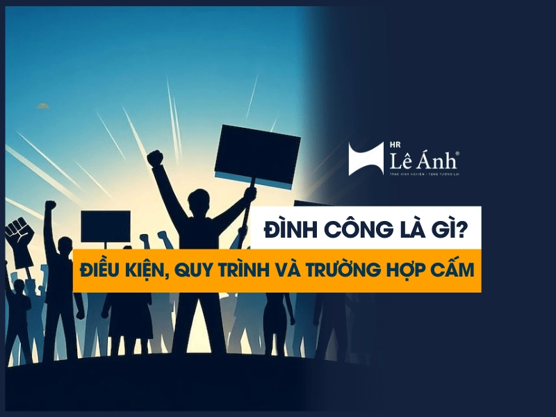 Đình Công Là Gì? Điều Kiện, Quy Trình và Trường Hợp Cấm