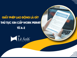 Giấy Phép Lao Động Là Gì? Thủ Tục Xin Cấp Work Permit Từ A–Z