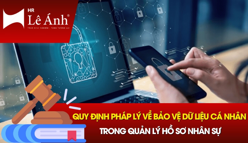 Quy định pháp lý về bảo vệ dữ liệu cá nhân trong quản lý hồ sơ nhân sự