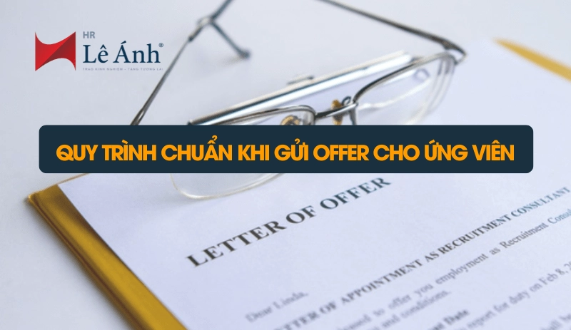 Quy trình chuẩn khi gửi offer cho ứng viênQuy trình chuẩn khi gửi offer cho ứng viên