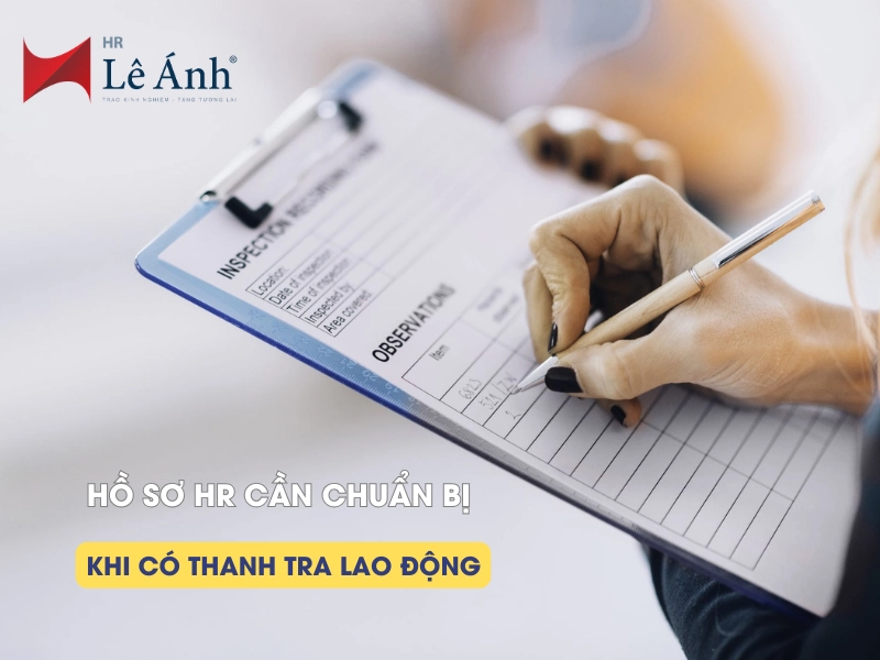 Hồ Sơ HR Cần Chuẩn Bị Khi Có Thanh Tra Lao Động