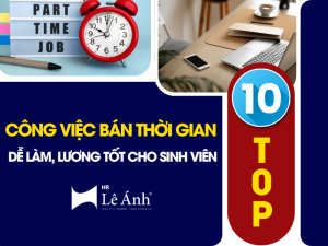 Top 10 Công Việc Bán Thời Gian Dễ Làm, Lương Tốt Cho Sinh Viên