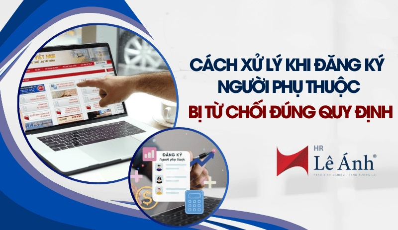 Cách xử lý khi đăng ký người phụ thuộc bị từ chối đúng quy định