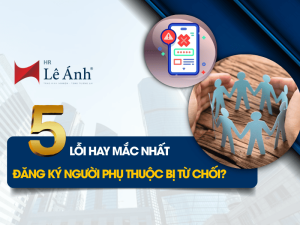 Đăng Ký Người Phụ Thuộc Bị Từ Chối? 05 Lỗi Hay Mắc Nhất