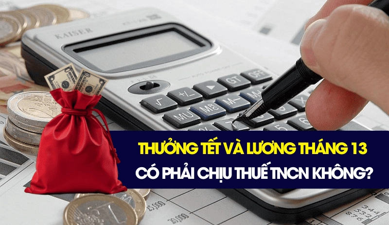 Thưởng Tết và lương tháng 13 có phải chịu thuế TNCN không