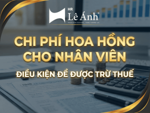 Chi Phí Hoa Hồng Cho Nhân Viên Điều Kiện Để Được Trừ Thuế