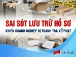Sai Sót Lưu Trữ Hồ Sơ Khiến Doanh Nghiệp Bị Thanh Tra Xử Phạt