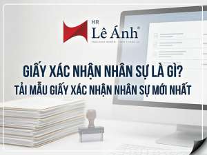 Giấy Xác Nhận Nhân Sự Là Gì? Tải Mẫu Giấy Xác Nhận Nhân Sự Mới Nhất