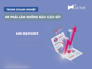 HR Phải Làm Những Báo Cáo Gì Trong Doanh Nghiệp?