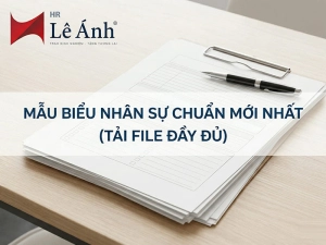 Mẫu Biểu Nhân Sự Chuẩn Mới Nhất (Tải File Đầy Đủ)