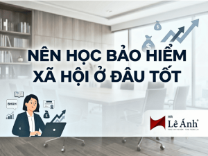 chủ đề Nên học BHXH ở đâu tốt
