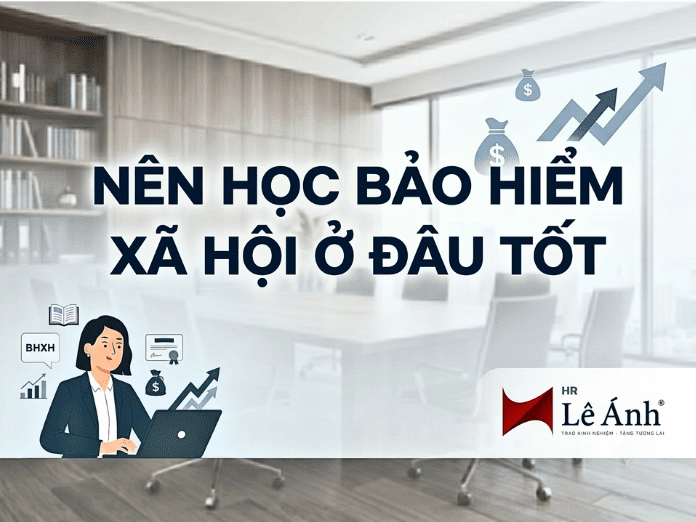 chủ đề Nên học BHXH ở đâu tốt