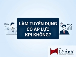 Chủ đề Làm tuyển dụng có áp lực KPI không?