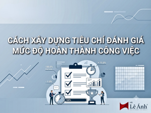 chu-de-cach-xay-dung-tieu-chi-danh-gia-muc-do-hoan-thanh-cong-viec