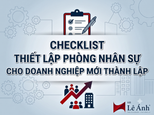 Chủ đề Checklist thiếp lập phòng nhân sự cho doanh nghiệp mới thành lập