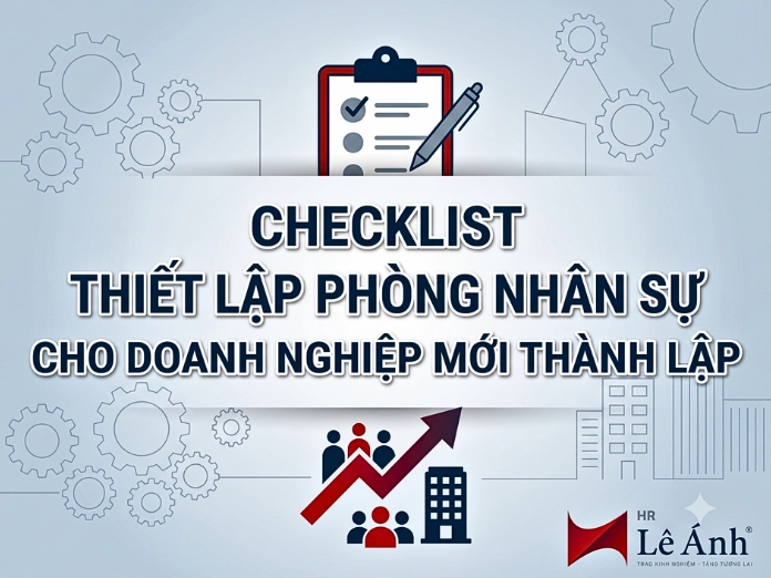 Chủ đề Checklist thiếp lập phòng nhân sự cho doanh nghiệp mới thành lập