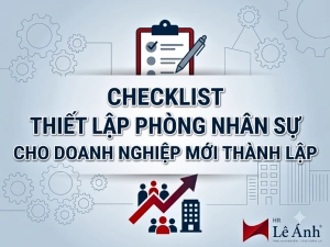 Chủ đề Checklist thiếp lập phòng nhân sự cho doanh nghiệp mới thành lập