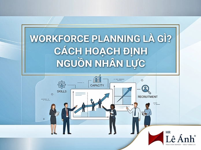 chu-de-workforce-planning-la-gi-cach-hoach-dinh-nguon-nhan-luc