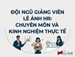 chủ đề Đội Ngũ Giảng Viên Lê Ánh HR Chuyên Môn Và Kinh Nghiệm Thực Tế