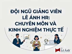 chủ đề Đội Ngũ Giảng Viên Lê Ánh HR Chuyên Môn Và Kinh Nghiệm Thực Tế